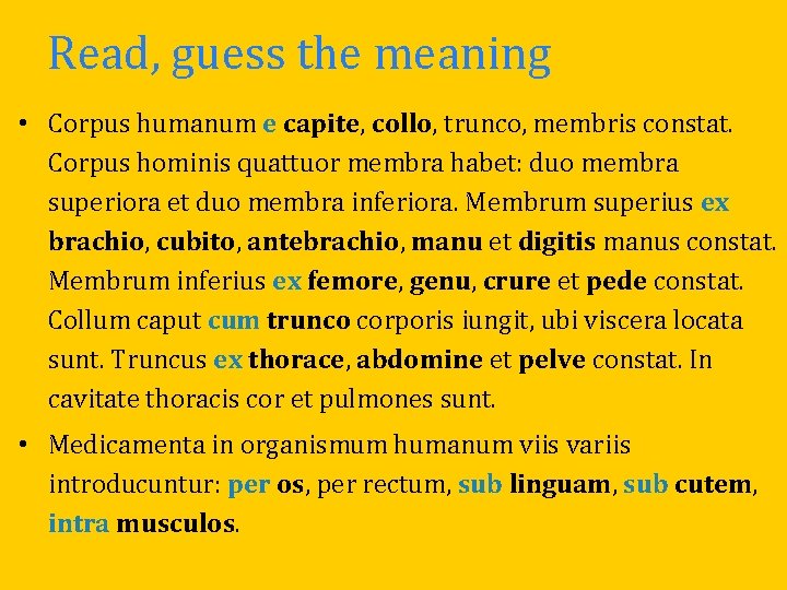 Read, guess the meaning • Corpus humanum e capite, collo, trunco, membris constat. Corpus