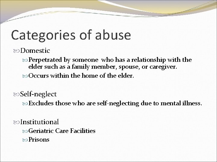 Categories of abuse Domestic Perpetrated by someone who has a relationship with the elder