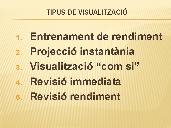 TIPUS DE VISUALITZACIÓ 1. 2. 3. 4. 5. Entrenament de rendiment Projecció instantània Visualització