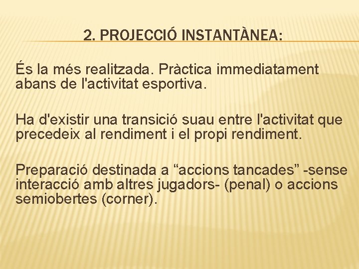 2. PROJECCIÓ INSTANTÀNEA: És la més realitzada. Pràctica immediatament abans de l'activitat esportiva. Ha