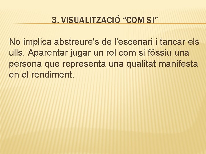 3. VISUALITZACIÓ “COM SI” No implica abstreure's de l'escenari i tancar els ulls. Aparentar