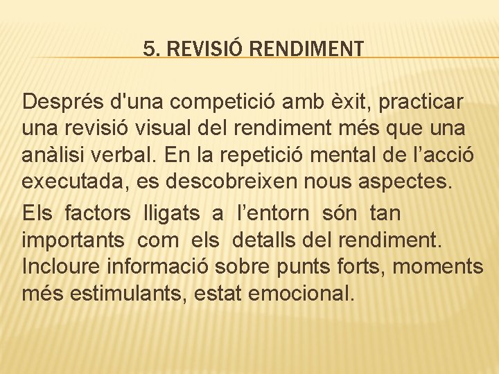 5. REVISIÓ RENDIMENT Després d'una competició amb èxit, practicar una revisió visual del rendiment