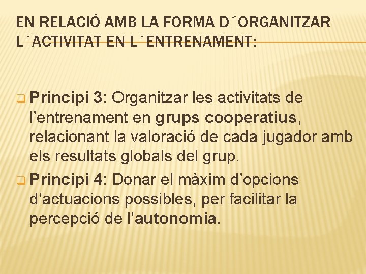 EN RELACIÓ AMB LA FORMA D´ORGANITZAR L´ACTIVITAT EN L´ENTRENAMENT: q Principi 3: Organitzar les