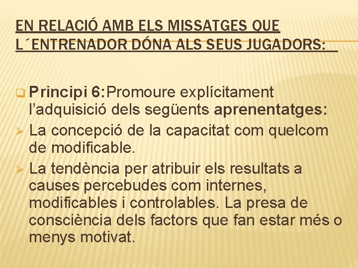 EN RELACIÓ AMB ELS MISSATGES QUE L´ENTRENADOR DÓNA ALS SEUS JUGADORS: q Principi 6: