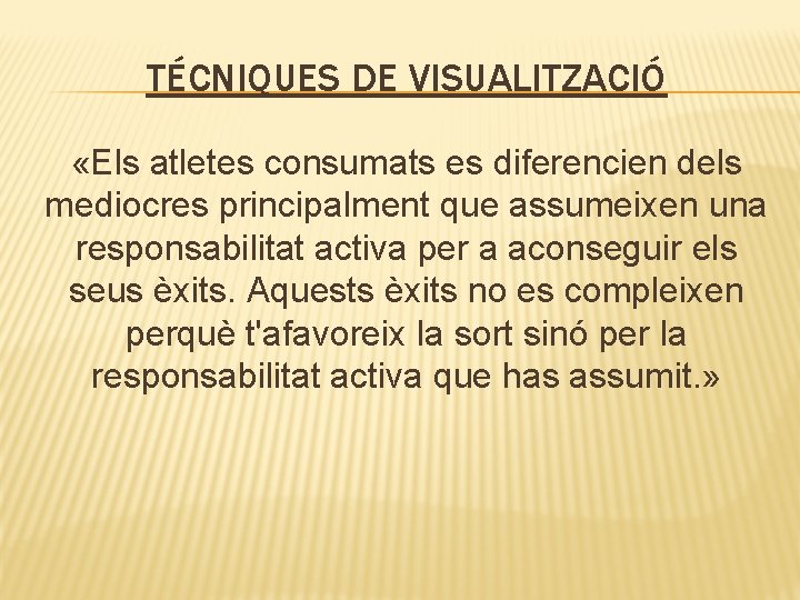 TÉCNIQUES DE VISUALITZACIÓ «Els atletes consumats es diferencien dels mediocres principalment que assumeixen una