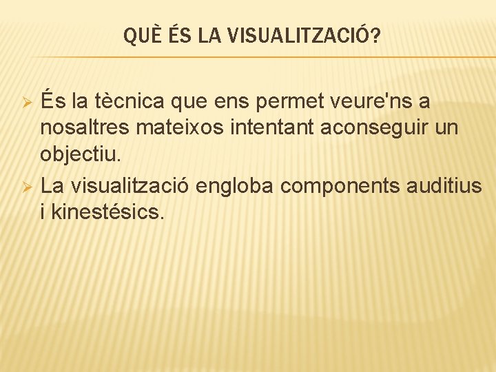 QUÈ ÉS LA VISUALITZACIÓ? És la tècnica que ens permet veure'ns a nosaltres mateixos