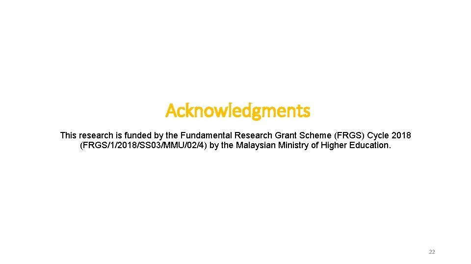 Acknowledgments This research is funded by the Fundamental Research Grant Scheme (FRGS) Cycle 2018