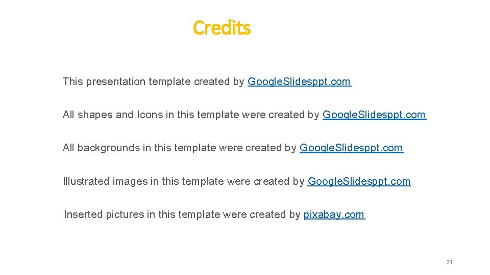 Credits This presentation template created by Google. Slidesppt. com All shapes and Icons in