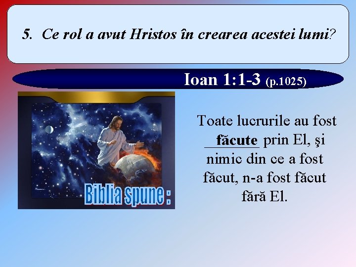 5. Ce rol a avut Hristos în crearea acestei lumi? Ioan 1: 1 -3