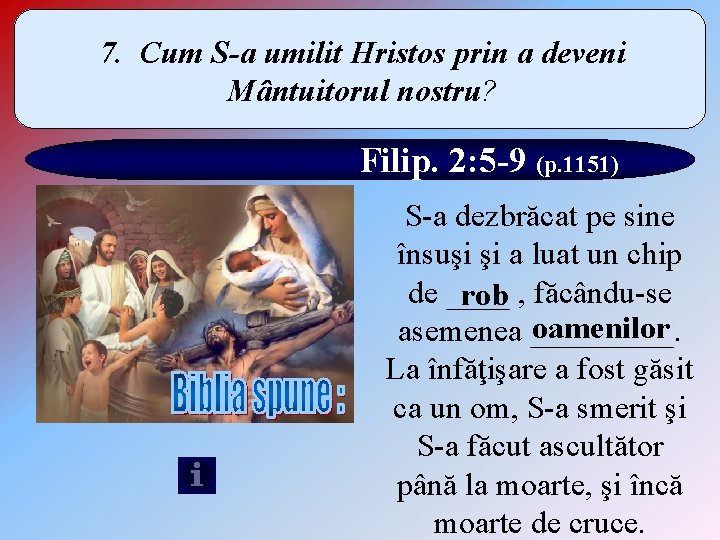 7. Cum S-a umilit Hristos prin a deveni Mântuitorul nostru? Filip. 2: 5 -9