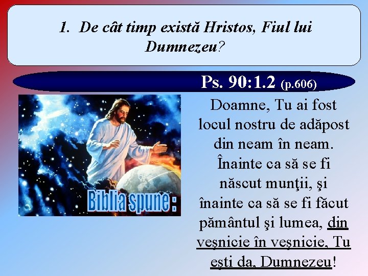 1. De cât timp există Hristos, Fiul lui Dumnezeu? Ps. 90: 1. 2 (p.