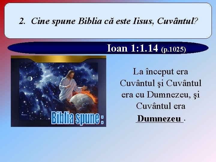 2. Cine spune Biblia că este Iisus, Cuvântul? Ioan 1: 1. 14 (p. 1025)
