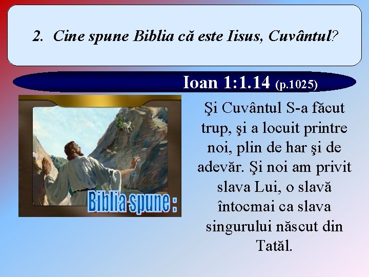 2. Cine spune Biblia că este Iisus, Cuvântul? Ioan 1: 1. 14 (p. 1025)