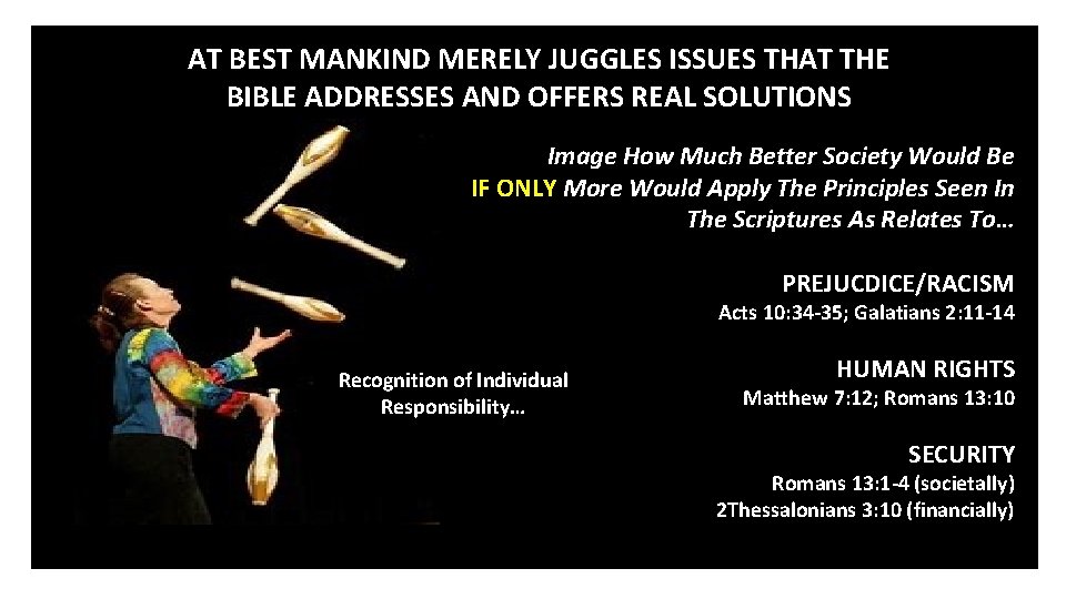 AT BEST MANKIND MERELY JUGGLES ISSUES THAT THE BIBLE ADDRESSES AND OFFERS REAL SOLUTIONS