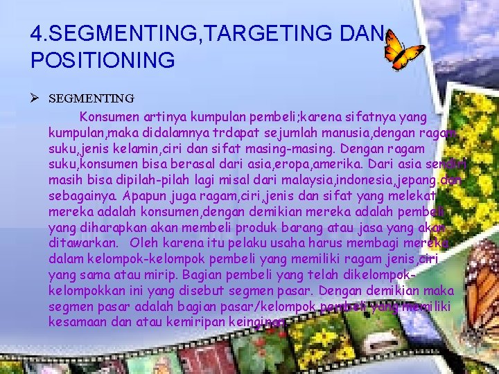 4. SEGMENTING, TARGETING DAN POSITIONING Ø SEGMENTING Konsumen artinya kumpulan pembeli; karena sifatnya yang