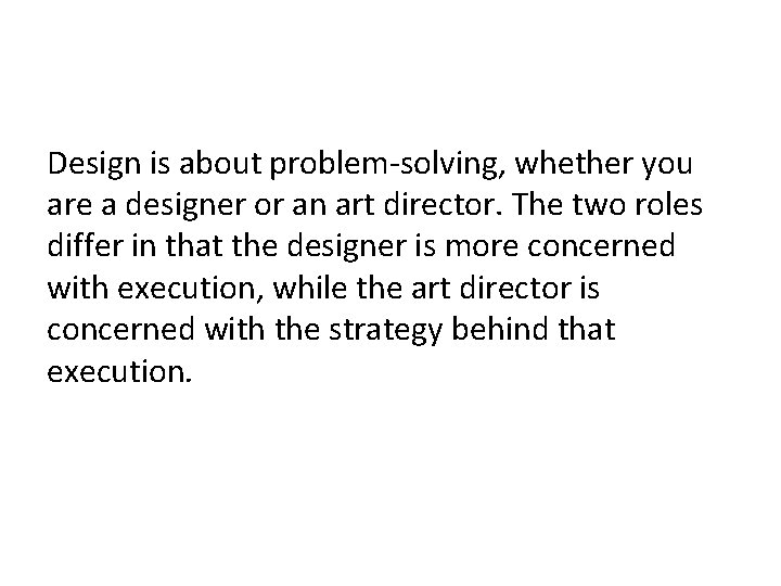 Design is about problem-solving, whether you are a designer or an art director. The