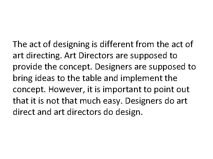 The act of designing is different from the act of art directing. Art Directors