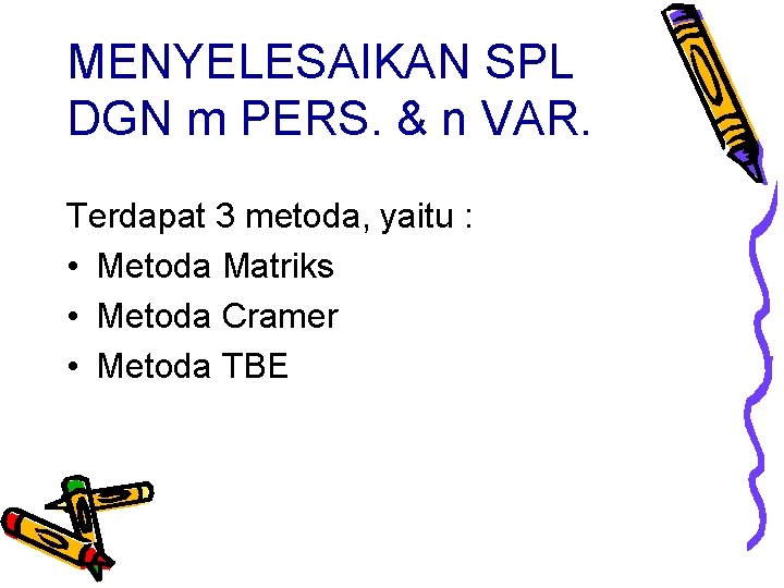 MENYELESAIKAN SPL DGN m PERS. & n VAR. Terdapat 3 metoda, yaitu : •