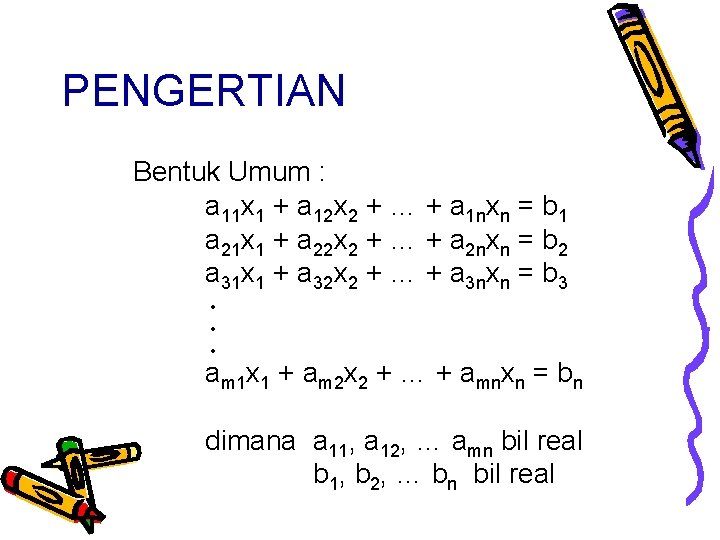 PENGERTIAN Bentuk Umum : a 11 x 1 + a 12 x 2 +