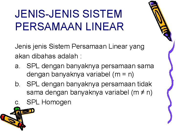 JENIS-JENIS SISTEM PERSAMAAN LINEAR Jenis jenis Sistem Persamaan Linear yang akan dibahas adalah :