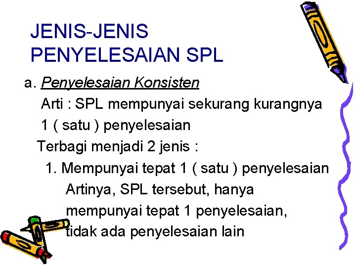 JENIS-JENIS PENYELESAIAN SPL a. Penyelesaian Konsisten Arti : SPL mempunyai sekurangnya 1 ( satu