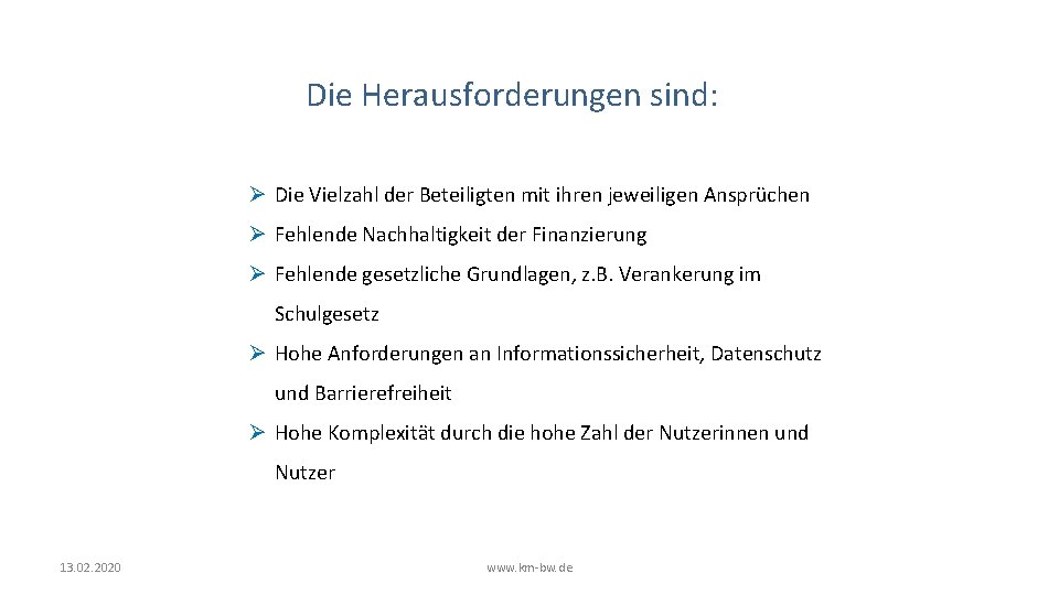 Die Herausforderungen sind: Ø Die Vielzahl der Beteiligten mit ihren jeweiligen Ansprüchen Ø Fehlende