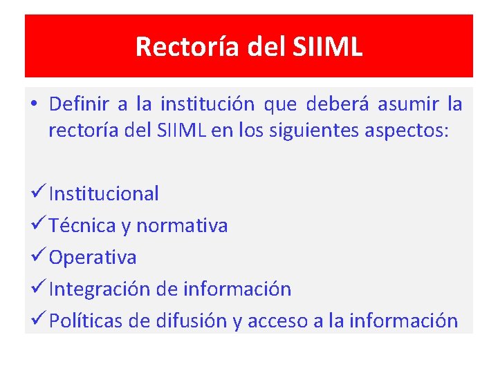 Rectoría del SIIML • Definir a la institución que deberá asumir la rectoría del
