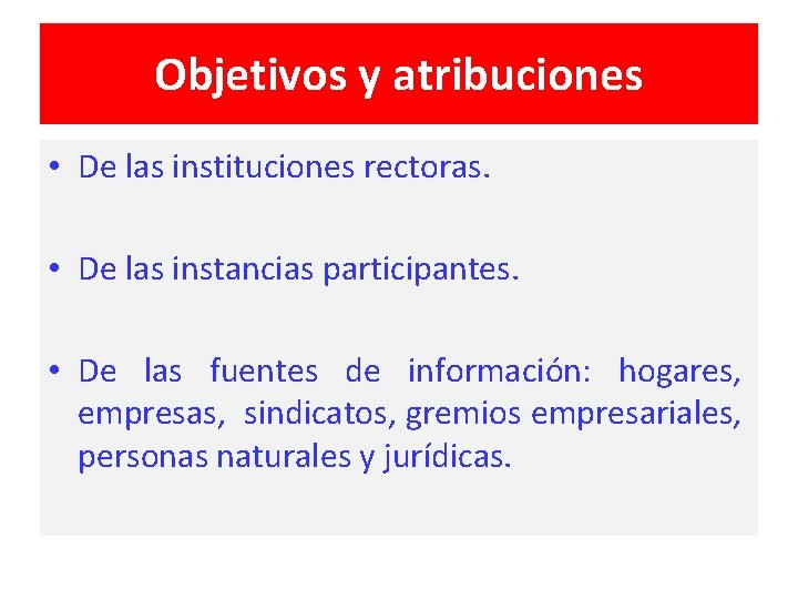 Objetivos y atribuciones • De las instituciones rectoras. • De las instancias participantes. •
