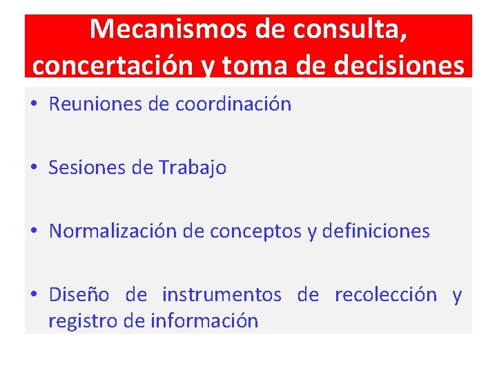 Mecanismos de consulta, concertación y toma de decisiones • Reuniones de coordinación • Sesiones