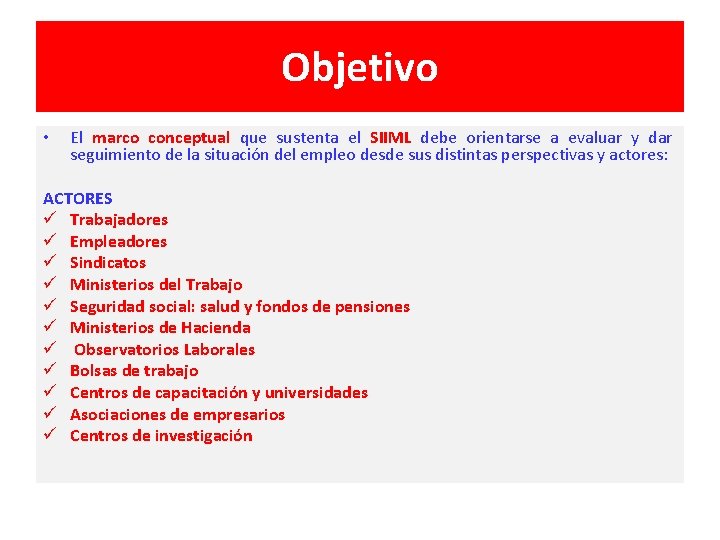 Objetivo • El marco conceptual que sustenta el SIIML debe orientarse a evaluar y