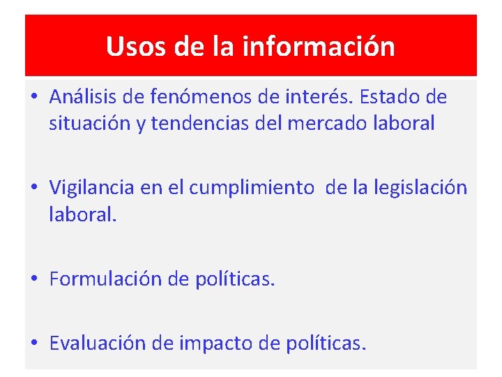 Usos de la información • Análisis de fenómenos de interés. Estado de situación y