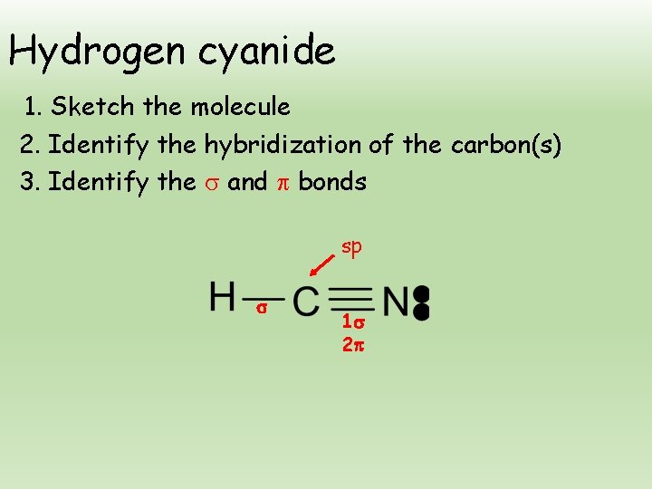 Hydrogen cyanide 1. Sketch the molecule 2. Identify the hybridization of the carbon(s) 3.