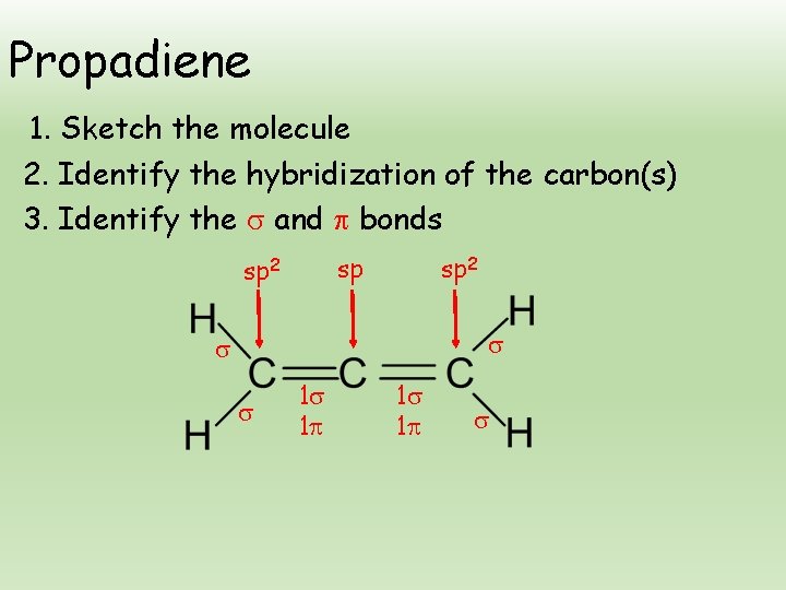 Propadiene 1. Sketch the molecule 2. Identify the hybridization of the carbon(s) 3. Identify
