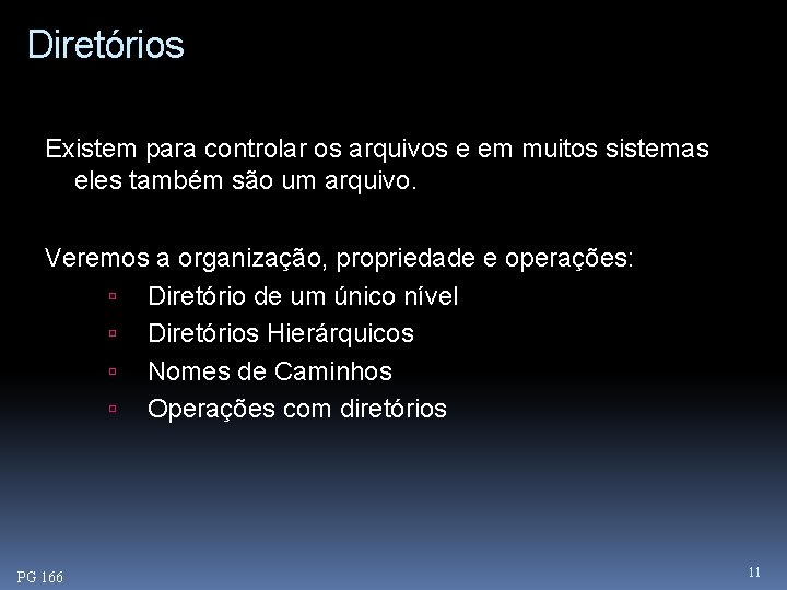 Diretórios Existem para controlar os arquivos e em muitos sistemas eles também são um