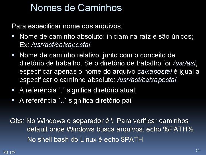 Nomes de Caminhos Para especificar nome dos arquivos: Nome de caminho absoluto: iniciam na