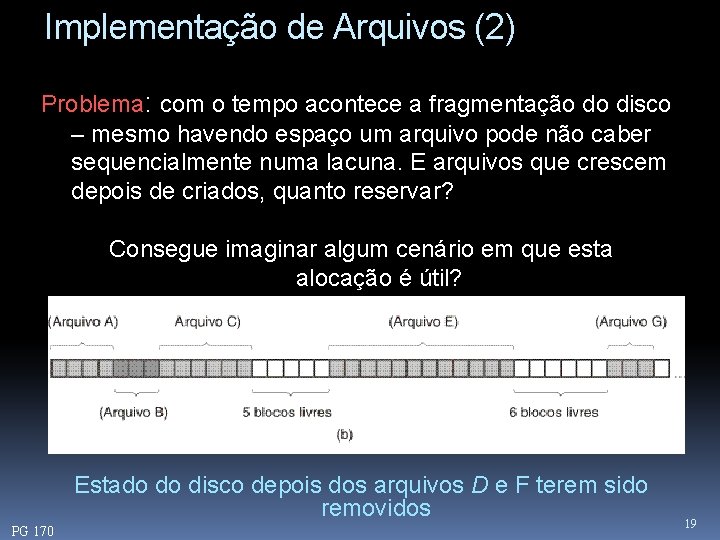 Implementação de Arquivos (2) Problema: com o tempo acontece a fragmentação do disco –