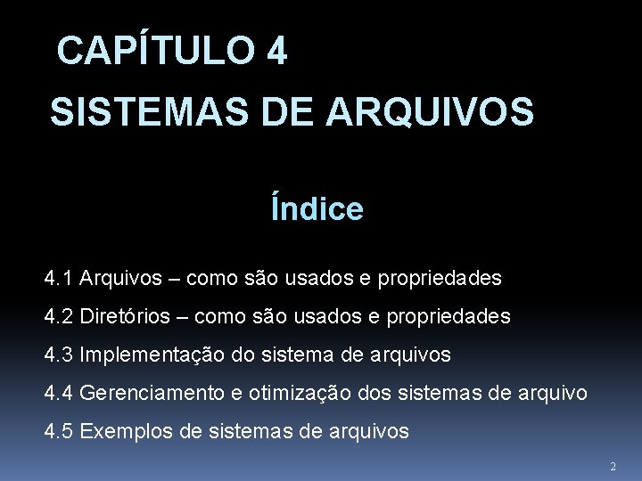 CAPÍTULO 4 SISTEMAS DE ARQUIVOS Índice 4. 1 Arquivos – como são usados e