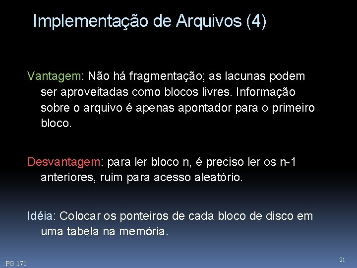 Implementação de Arquivos (4) Vantagem: Não há fragmentação; as lacunas podem ser aproveitadas como