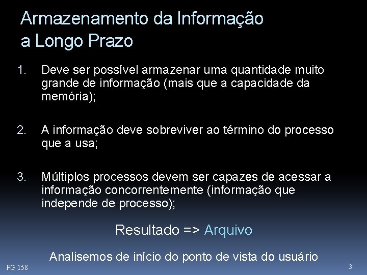 Armazenamento da Informação a Longo Prazo 1. Deve ser possível armazenar uma quantidade muito