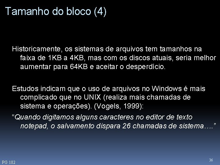 Tamanho do bloco (4) Historicamente, os sistemas de arquivos tem tamanhos na faixa de