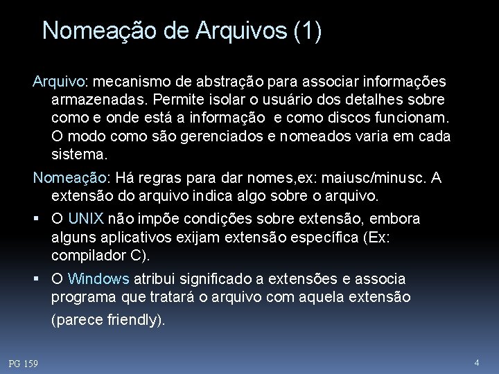 Nomeação de Arquivos (1) Arquivo: mecanismo de abstração para associar informações armazenadas. Permite isolar
