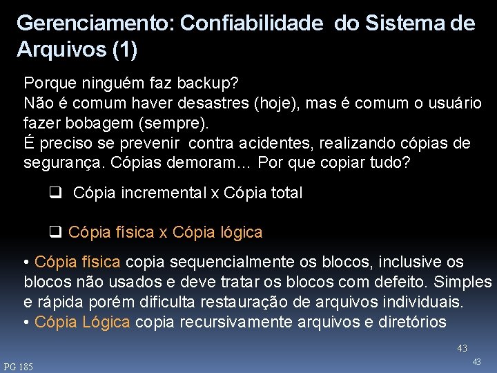 Gerenciamento: Confiabilidade do Sistema de Arquivos (1) Porque ninguém faz backup? Não é comum