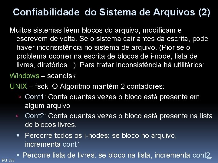 Confiabilidade do Sistema de Arquivos (2) Muitos sistemas lêem blocos do arquivo, modificam e