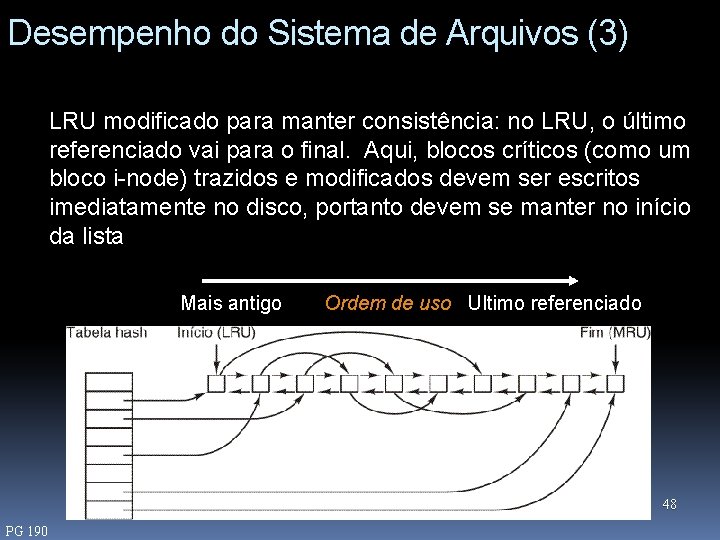 Desempenho do Sistema de Arquivos (3) LRU modificado para manter consistência: no LRU, o