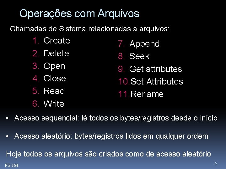 Operações com Arquivos Chamadas de Sistema relacionadas a arquivos: 1. 2. 3. 4. 5.
