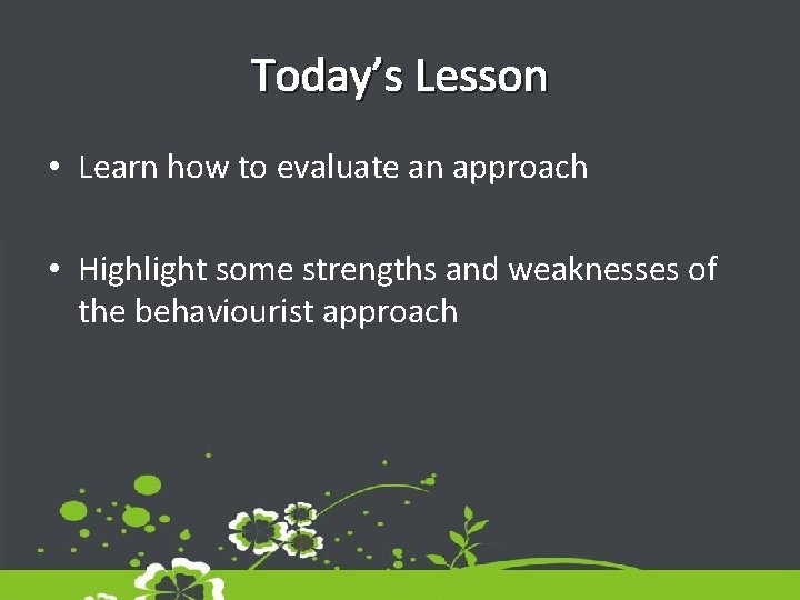 Today’s Lesson • Learn how to evaluate an approach • Highlight some strengths and Today’s Lesson • Learn how to evaluate an approach • Highlight some strengths and