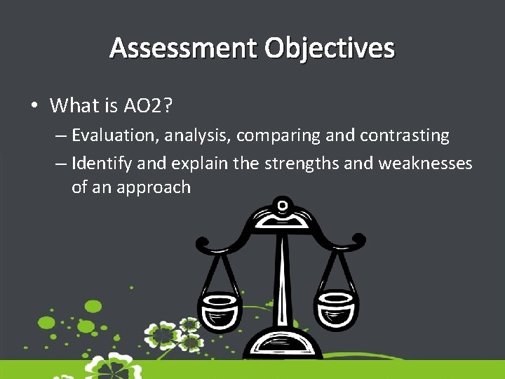 Assessment Objectives • What is AO 2? – Evaluation, analysis, comparing and contrasting – Assessment Objectives • What is AO 2? – Evaluation, analysis, comparing and contrasting –