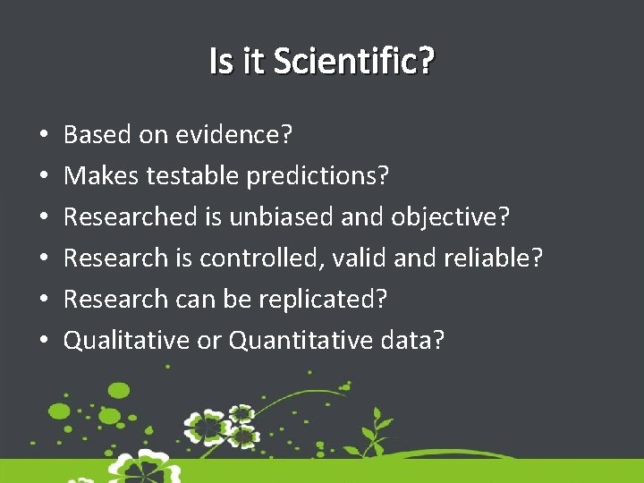 Is it Scientific? • • • Based on evidence? Makes testable predictions? Researched is Is it Scientific? • • • Based on evidence? Makes testable predictions? Researched is