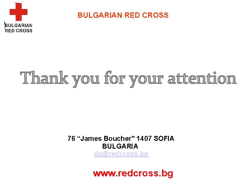 BULGARIAN RED CROSS 76 “James Boucher" 1407 SOFIA BULGARIA dp@redcross. bg www. redcross. bg