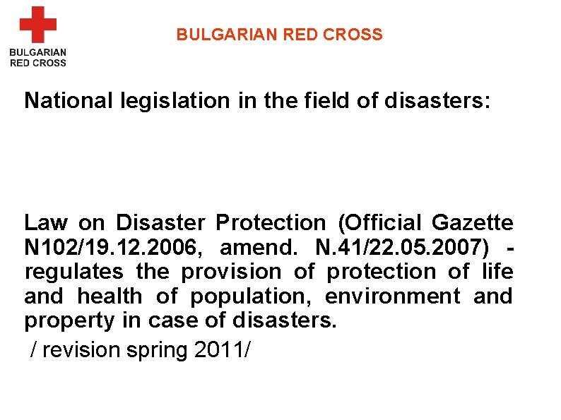 BULGARIAN RED CROSS National legislation in the field of disasters: Law on Disaster Protection